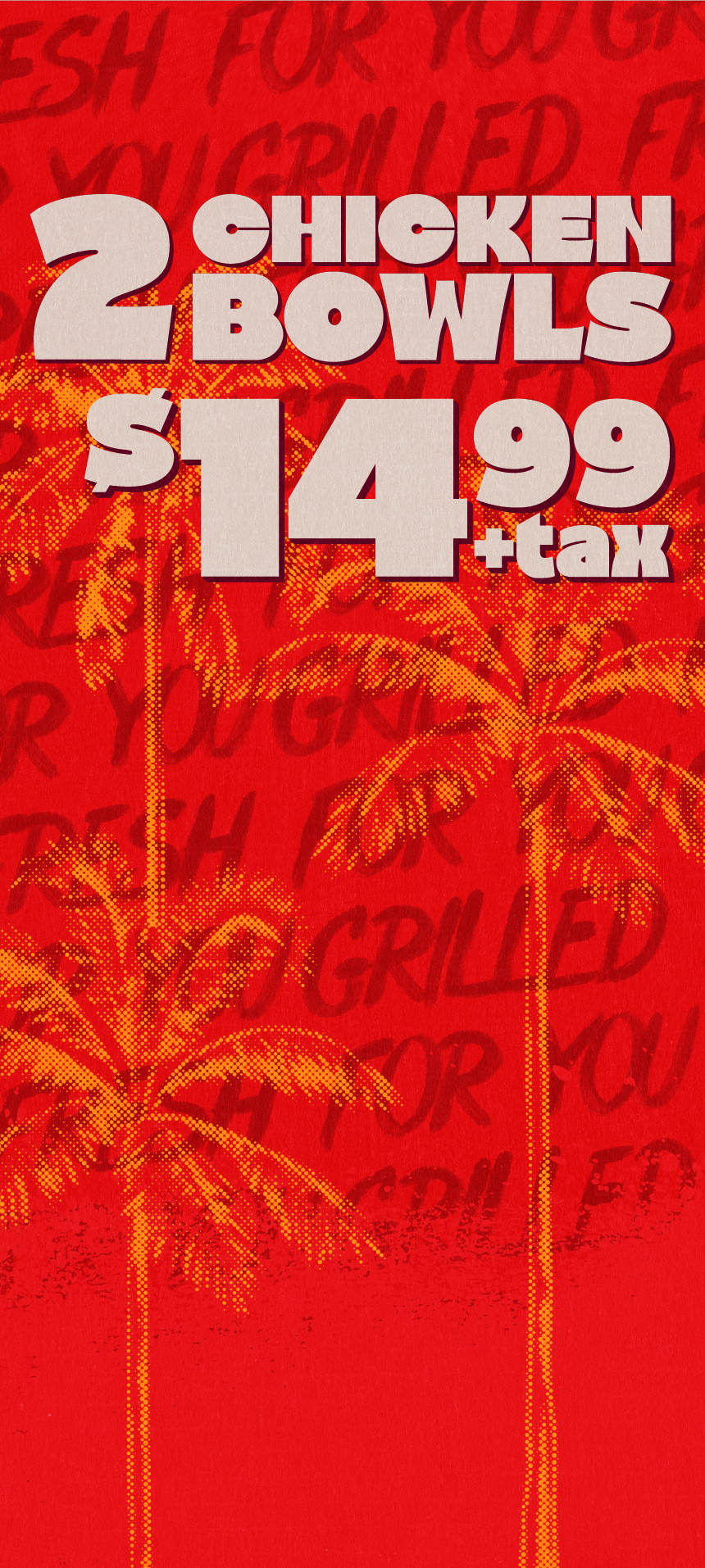 2 chicken bowls for $14.99 plus tax